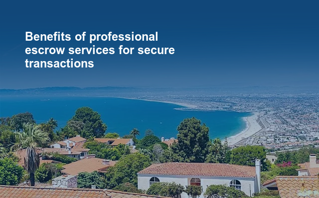 Benefits of professional escrow services for secure transactions.jpg