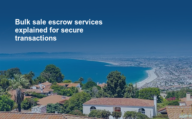 Bulk sale escrow services explained for secure transactions.jpg