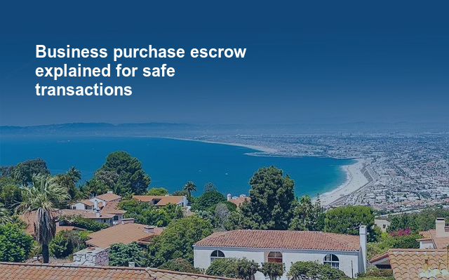 Business purchase escrow explained for safe transactions.jpg