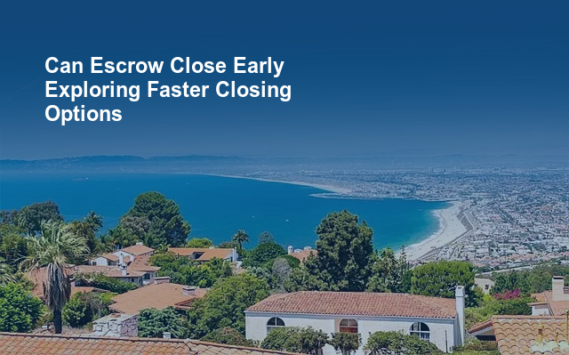 Can Escrow Close Early Exploring Faster Closing Options.jpg