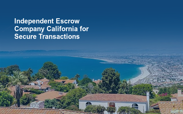 Independent Escrow Company California for Secure Transactions.jpg