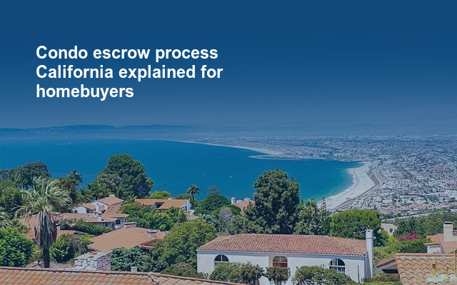 Condo escrow process California explained for homebuyers.jpg